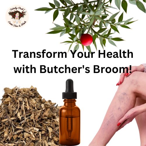 Transform Your Health with Butcher's Broom!